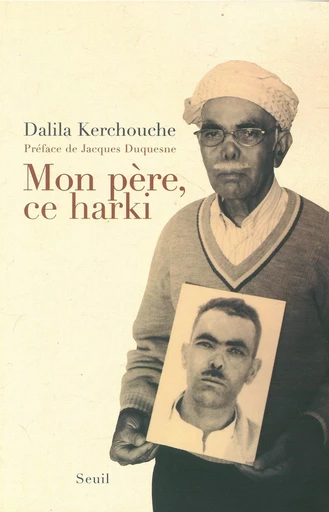 Mon père, ce harki - Dalila Kerchouche - Seuil