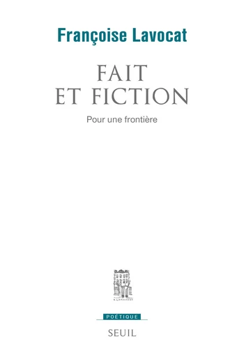 Fait et fiction. Pour une frontière - Françoise Lavocat - Editions du Seuil