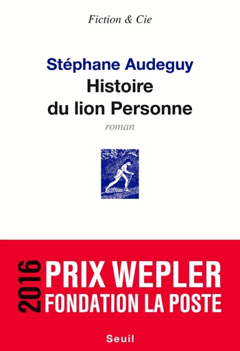 Histoire du lion Personne - Prix Wepler 2016 - Stéphane Audeguy - Editions du Seuil