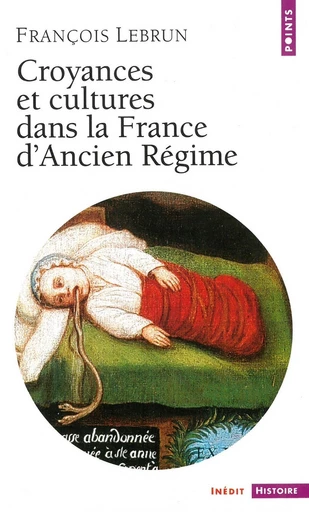 Croyances et Cultures dans la France d'Ancien Régime - François Lebrun - Editions du Seuil