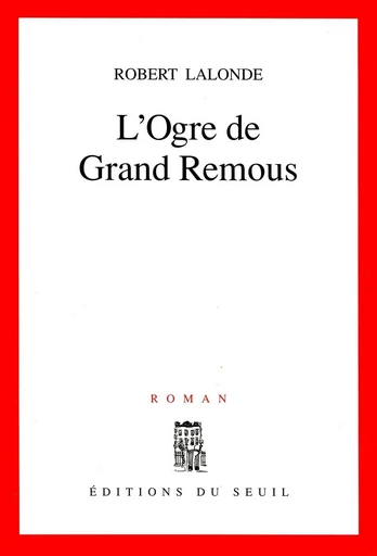 L'Ogre de Grand Remous - Robert Lalonde - Editions du Seuil