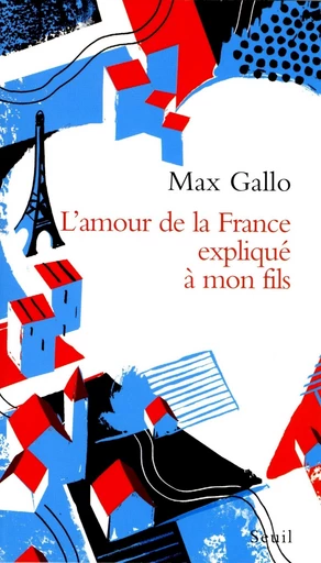 L'Amour de la France expliqué à mon fils - Max Gallo - Editions du Seuil