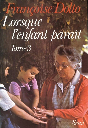 Lorsque l'enfant paraît - Françoise Dolto - Editions du Seuil