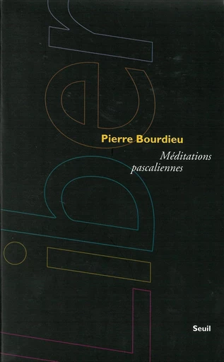 Méditations pascaliennes - Pierre Bourdieu - Editions du Seuil