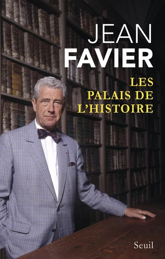 Les Palais de l'histoire - Jean Favier - Editions du Seuil