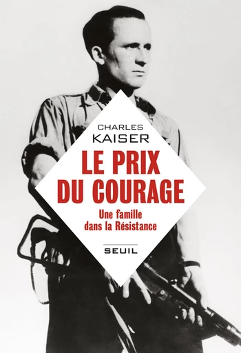 Le prix du courage - Une famille dans la résistance - Charles Kaiser - Editions du Seuil