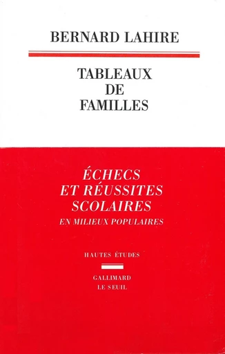 Tableaux de familles. Heurs et malheurs scolaires en milieux populaires - Bernard Lahire - Editions du Seuil