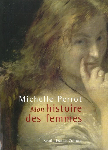 ''Mon'' histoire des femmes - Michelle Perrot - Editions du Seuil