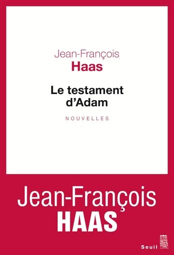 Le testament d'Adam - Jean-François Haas - Editions du Seuil