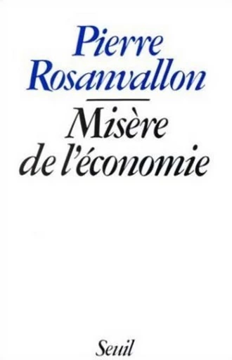 Misère de l'économie - Pierre Rosanvallon - Editions du Seuil