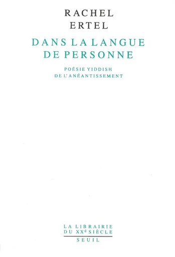 Dans la langue de personne. Poésie yiddish de l'anéantissement - Rachel Ertel - Editions du Seuil