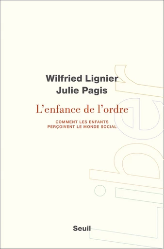 L'Enfance de l'ordre - Comment les enfants perçoivent le monde social - Wilfried Lignier, Julie Pagis - Editions du Seuil