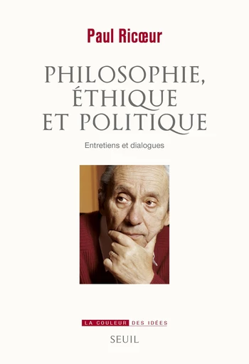 Philosophie, éthique et politique. Entretiens et dialogues - Paul Ricoeur - Editions du Seuil