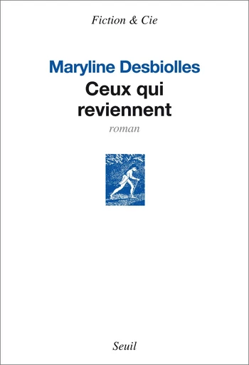 Ceux qui reviennent - Maryline Desbiolles - Editions du Seuil