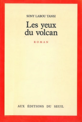 Les Yeux du volcan -  Sony Labou Tansi - Editions du Seuil