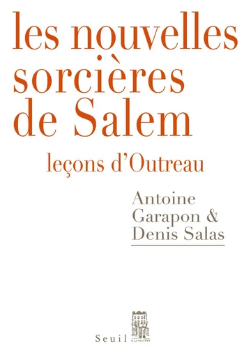 Les Nouvelles Sorcières de Salem - Leçons d'Outreau - Denis Salas, Antoine Garapon - Editions du Seuil