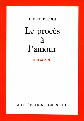 Le Procès à l'amour - Didier Decoin - Editions du Seuil