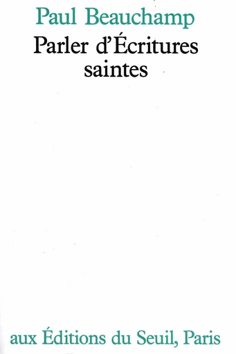 Parler d'Ecritures saintes - Paul Beauchamp - Editions du Seuil