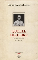 Quelle histoire. Un récit de filiation (1914-2014)