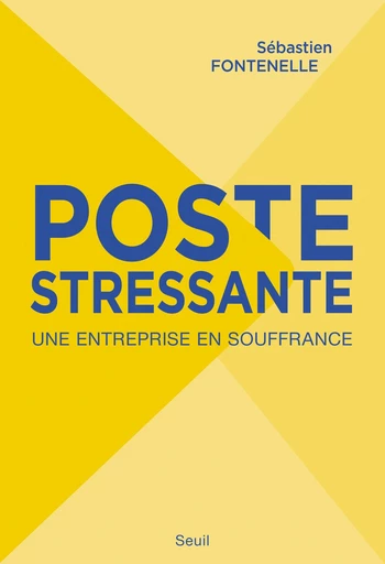 Poste stressante. Une entreprise en souffrance - Sébastien Fontenelle - Editions du Seuil