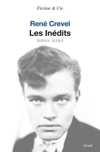 Les Inédits. Lettres, texte - René Crevel - Editions du Seuil