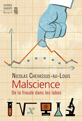 Malscience. De la fraude dans les labos - Nicolas Chevassus-Au-Louis - Editions du Seuil