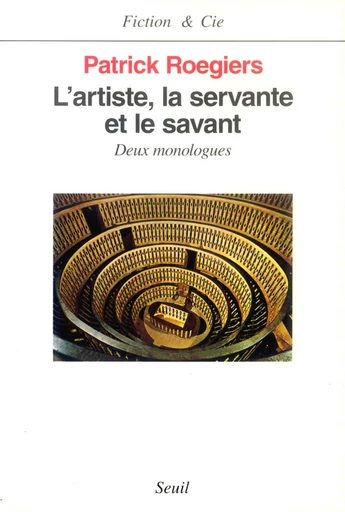 L'Artiste, la Servante et le Savant. Deux monologues - Patrick Roegiers - Editions du Seuil