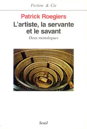 L'Artiste, la Servante et le Savant. Deux monologues