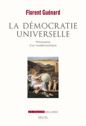 La démocratie universelle. Philosophie d'un modèle politique