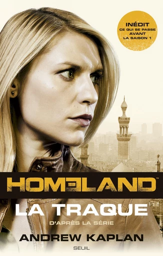 Homeland, La Traque - Andrew KAPLAN - Editions du Seuil