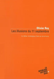 Les Illusions du 11 septembre. Le débat stratégique face au terrorisme