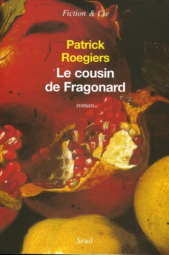 Le Cousin de Fragonard - Patrick Roegiers - Editions du Seuil