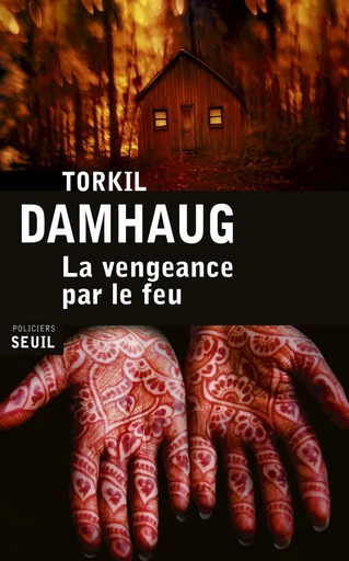 La Vengeance par le feu - Torkil Damhaug - Editions du Seuil