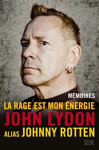 La Rage est mon énergie. Mémoires - Johnny Rotten - Editions du Seuil