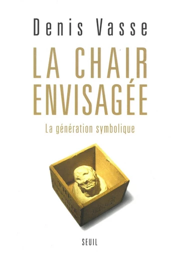 La chair envisagée. La génération symbolique - Denis Vasse - Editions du Seuil