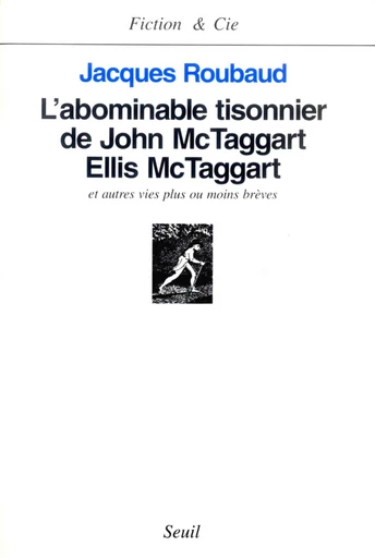 L'Abominable Tisonnier de John McTaggart Ellis McTaggart et autres vies plus ou moins brèves - Jacques Roubaud - Editions du Seuil