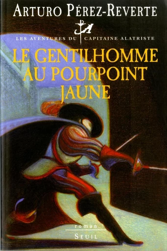 Les Aventures du Capitaine Alatriste - tome 5 Le Gentilhomme au pourpoint jaune - Arturo Perez-Reverte - Editions du Seuil