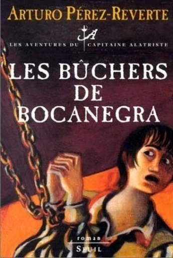 Les Bûchers de Bocanegra . Les Aventures du Capitaine Alatriste, t. 2 - Arturo Perez-Reverte - Editions du Seuil