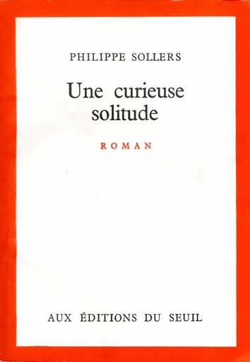 Une curieuse solitude - Philippe Sollers - Editions du Seuil