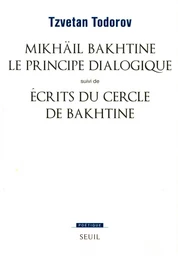 Mikhaïl Bakhtine. Le principe dialogique. Suivi de : Ecrits du Cercle de Bakhtine