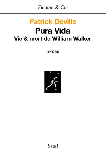 Pura Vida. Vie & mort de William Walker - Patrick Deville - Editions du Seuil