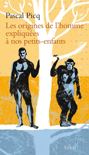 Les Origines de l'homme expliquées à nos petits-enfants - Pascal Picq - Editions du Seuil