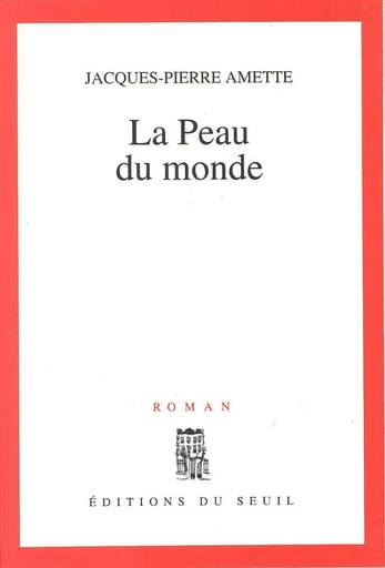 La Peau du monde - Jacques-Pierre Amette - Editions du Seuil