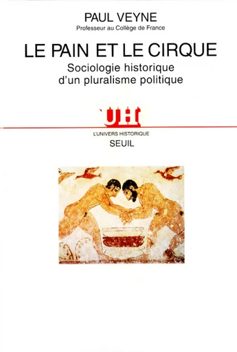 Le Pain et le Cirque. Sociologie historique d'un pluralisme politique - Paul Veyne - Editions du Seuil