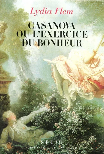 Casanova ou l'Exercice du bonheur - Lydia Flem - Editions du Seuil