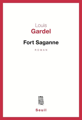 Fort Saganne - Grand prix du roman de l'Académie française 1980 - Louis Gardel - Editions du Seuil