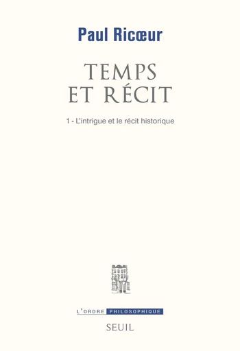 Temps et Récit. L'Intrigue et le Récit historique - Paul Ricoeur - Editions du Seuil