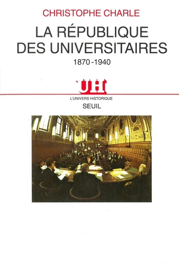 La République des universitaires (1870-1940) - Christophe Charle - Editions du Seuil