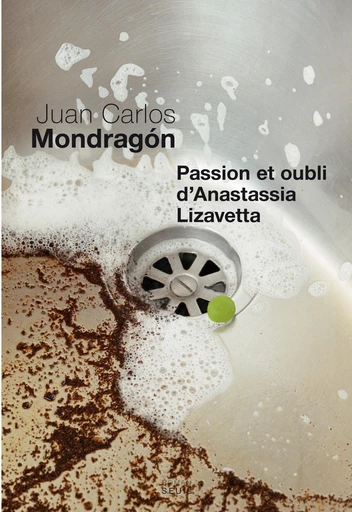 Passion et Oubli d'Anastassia Lizavetta - Juan Carlos Mondragon - Editions du Seuil