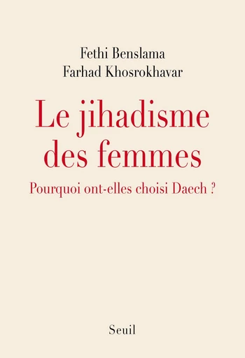 Le Jihadisme des femmes. Pourquoi elles ont choisi Daech - Fethi Benslama, Farhad Khosrokhavar - Editions du Seuil